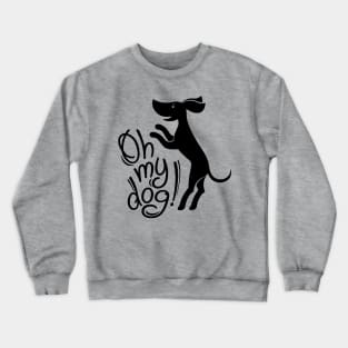 Oh my dog! (in black) Crewneck Sweatshirt